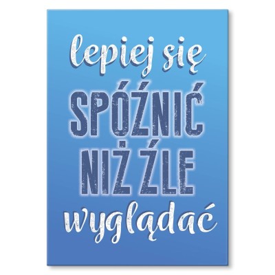 Plakat metalowy Lepiej się spóźnić Prezent