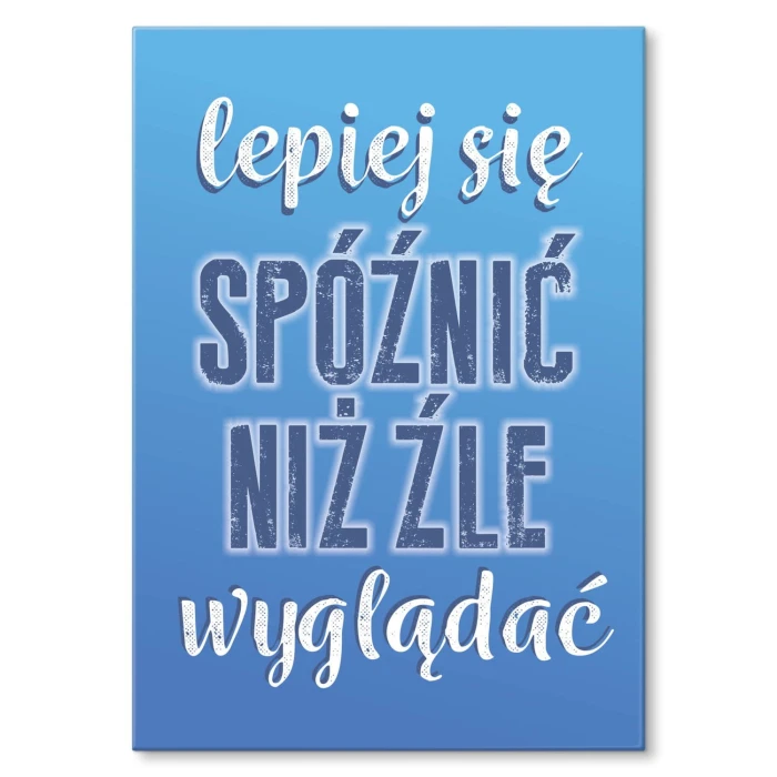 Plakat metalowy Lepiej się spóźnić Prezent