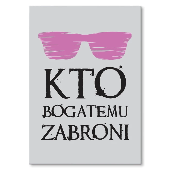 Plakat metalowy Kto bogatemu zabroni Prezent