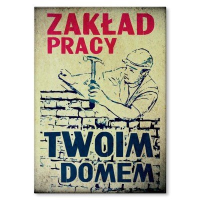 Plakat metalowy Zakład pracy twoim domem
