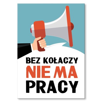 Plakat metalowy Bez kołaczy nie ma pracy