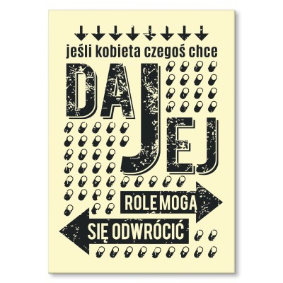 Plakat metalowy Daj kobiecie czego chce