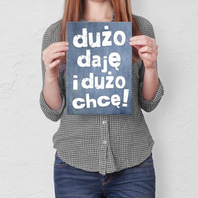 Plakat metalowy Dużo daję i dużo chcę