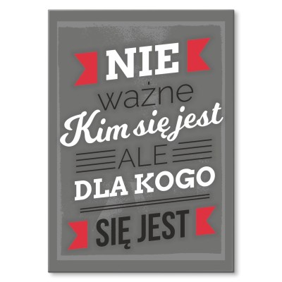 Plakat metalowy Ważne dla kogo się jest