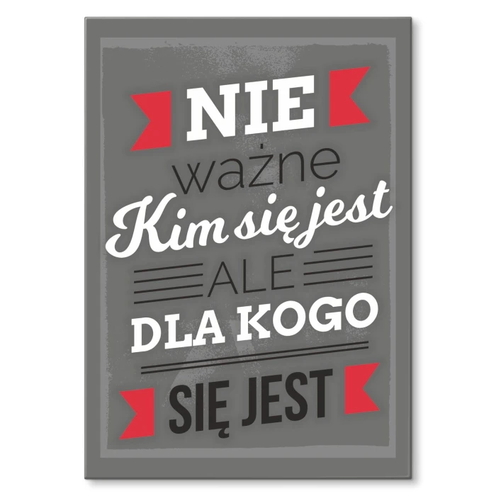Plakat metalowy Ważne dla kogo się jest