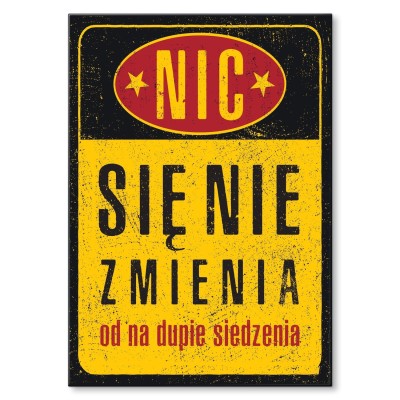 Plakat metalowy Nic się nie zmienia