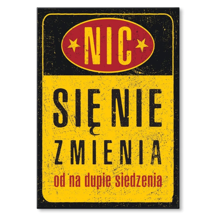 Plakat metalowy Nic się nie zmienia