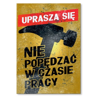 Plakat metalowy Nie popędzać w pracy Prezent
