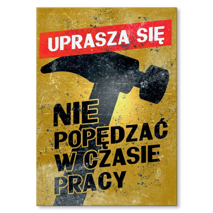 Plakat metalowy Nie popędzać w pracy Prezent