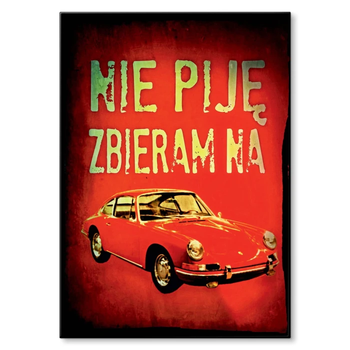 Plakat metalowy Nie piję zbieram na Porshe Prezent