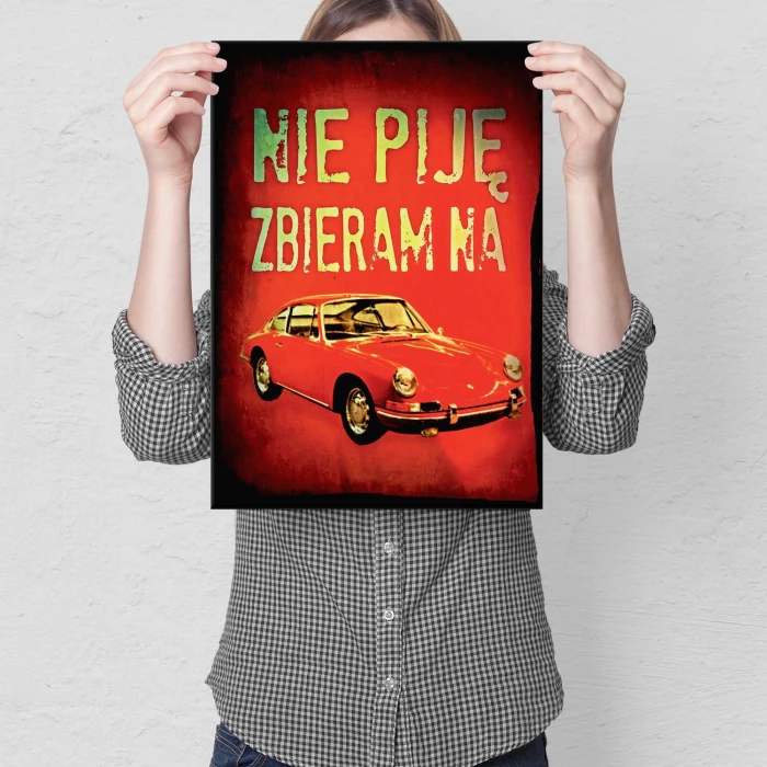 Plakat metalowy Nie piję zbieram na Porshe Prezent