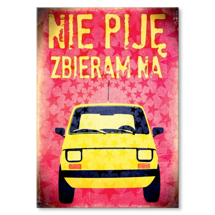 Plakat metalowy Nie piję, zbieram na Malucha Prezent