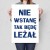 Plakat metalowy Nie wstanę Prezent