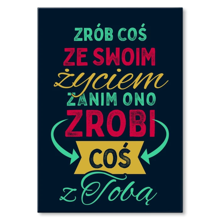 Plakat metalowy Zrób coś ze swoim życiem Prezent