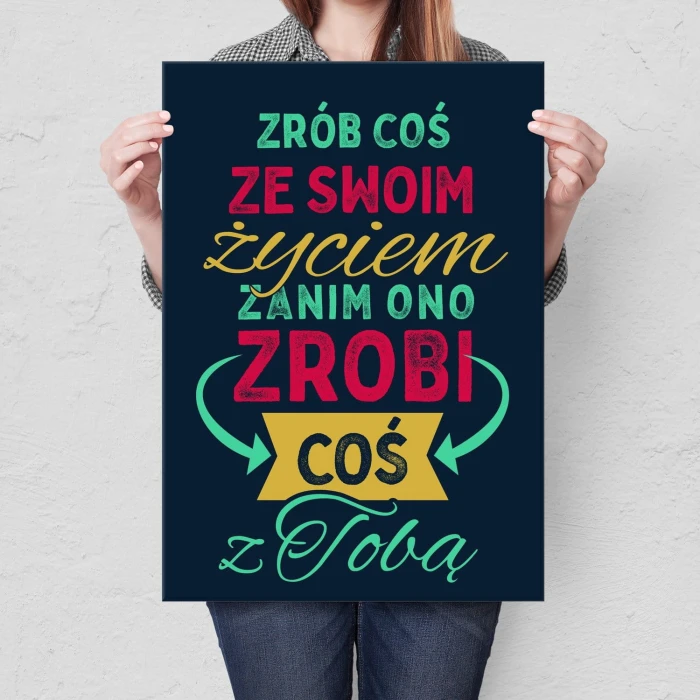 Plakat metalowy Zrób coś ze swoim życiem Prezent