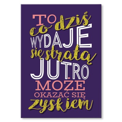 Plakat metalowy To co dziś wydaje się stratą Prezent