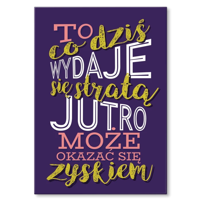 Plakat metalowy To co dziś wydaje się stratą Prezent