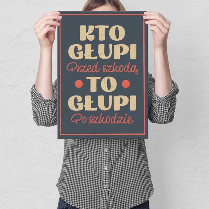 Plakat metalowy Kto głupi przed szkodą Prezent