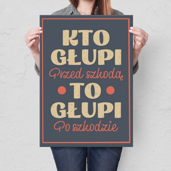 Plakat metalowy Kto głupi przed szkodą Prezent