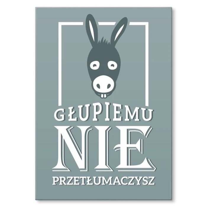 Plakat metalowy Głupiemu nie przetłumaczysz Prezent