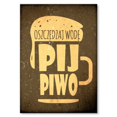 Plakat metalowy Oszczędzaj wodę pij piwo Prezent