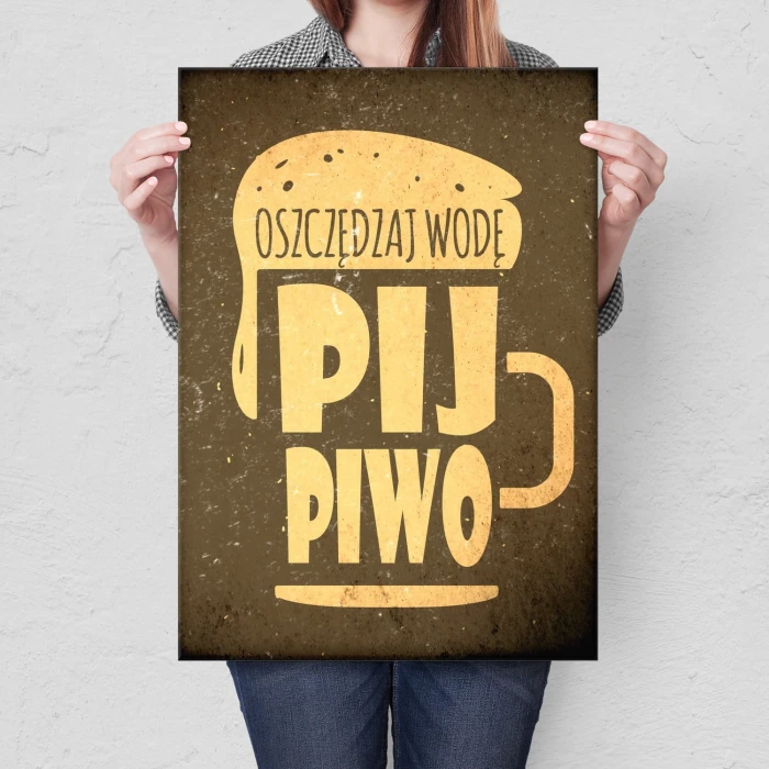 Plakat metalowy Oszczędzaj wodę pij piwo Prezent