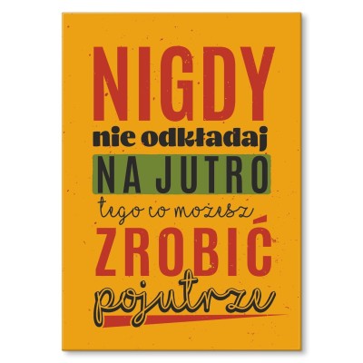 Plakat metalowy Nie odkładaj na jutro Prezent