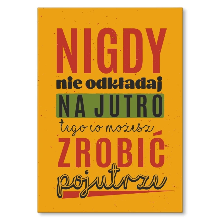 Plakat metalowy Nie odkładaj na jutro Prezent