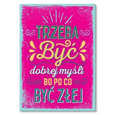 Plakat metalowy Trzeba być dobrej myśli Prezent