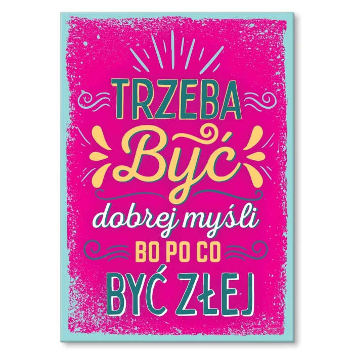 Plakat metalowy Trzeba być dobrej myśli Prezent