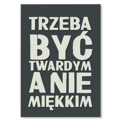 Plakat metalowy Trzeba być twardym Prezent