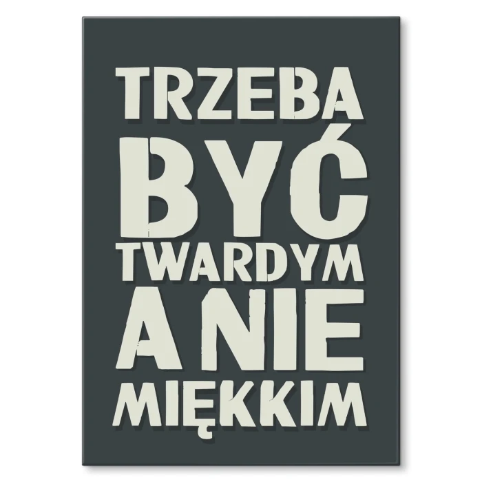 Plakat metalowy Trzeba być twardym Prezent