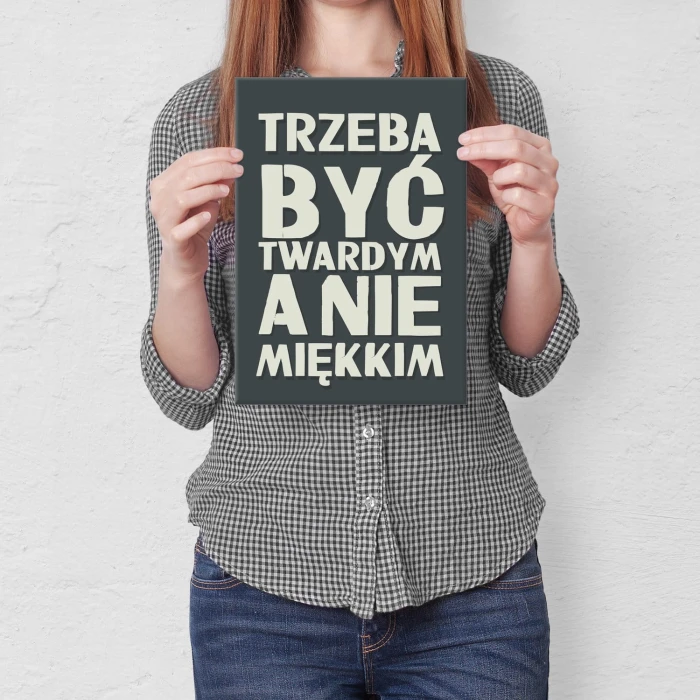 Plakat metalowy Trzeba być twardym Prezent