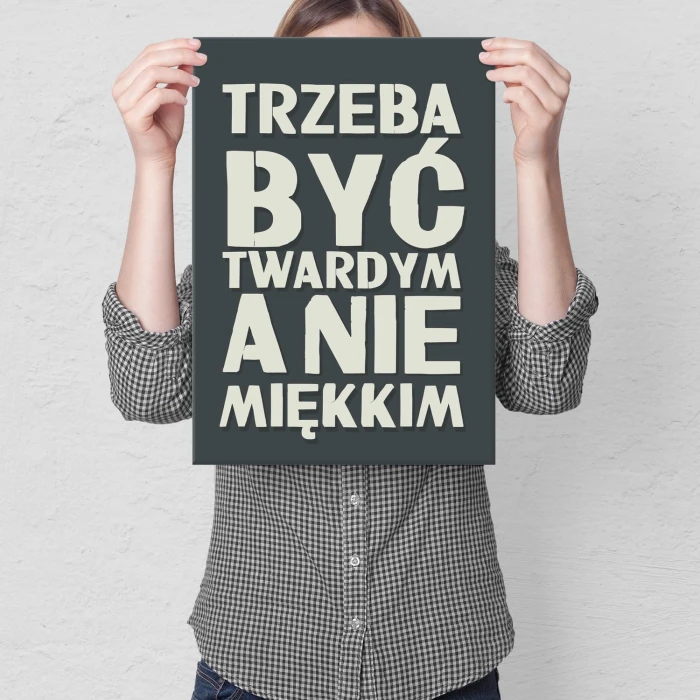 Plakat metalowy Trzeba być twardym Prezent