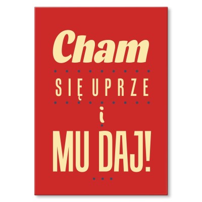 Plakat metalowy Cham się uprze i mu daj ! Prezent