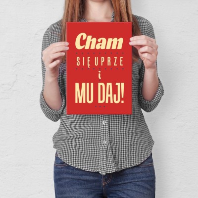 Plakat metalowy Cham się uprze i mu daj ! Prezent