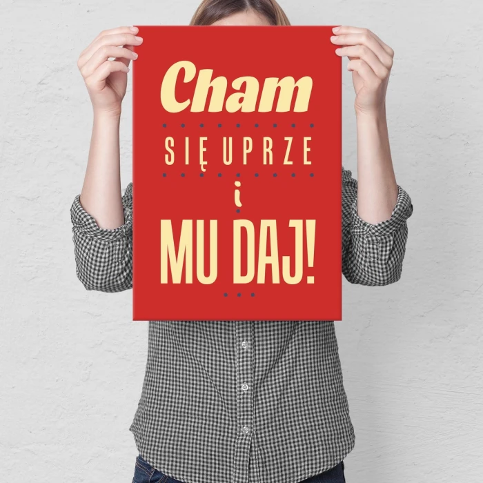 Plakat metalowy Cham się uprze i mu daj ! Prezent