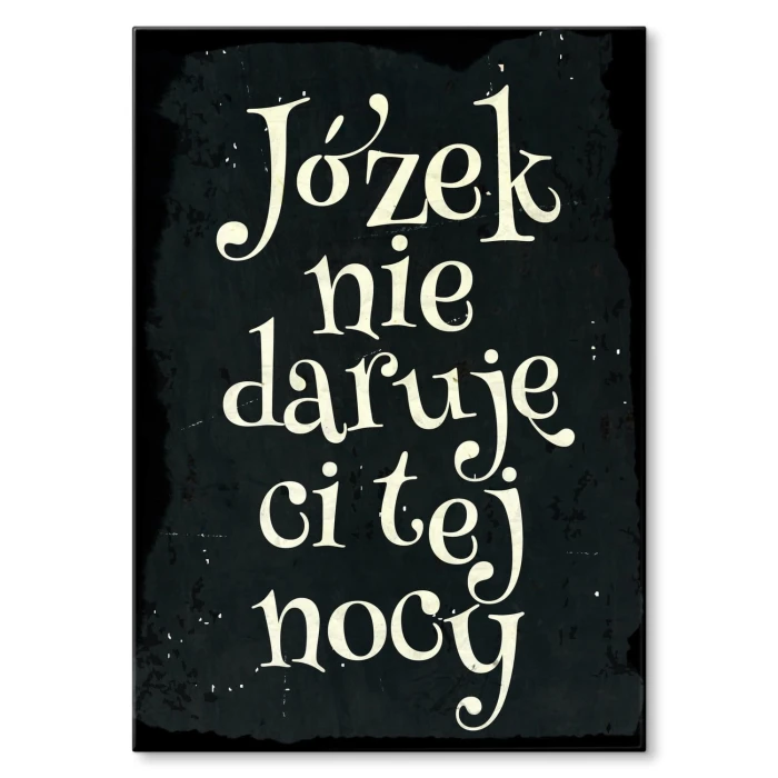 Plakat metalowy Józek nie daruję Ci Prezent