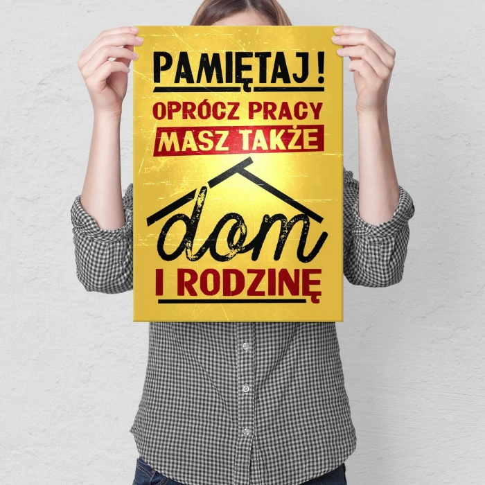 Plakat metalowy oprócz pracy masz dom Prezent