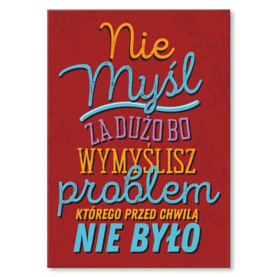 Plakat metalowy Nie myśl za dużo Prezent