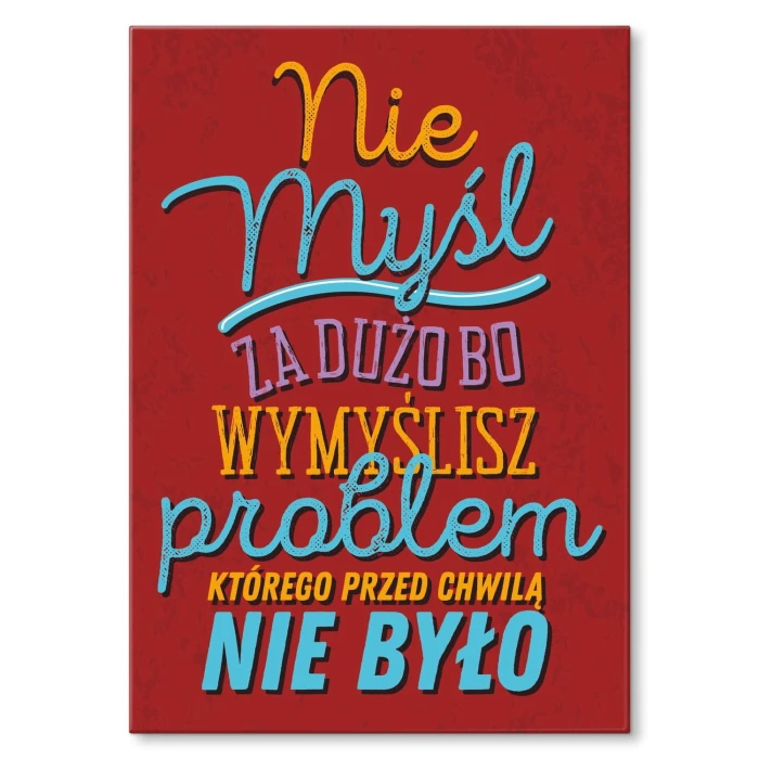 Plakat metalowy Nie myśl za dużo Prezent