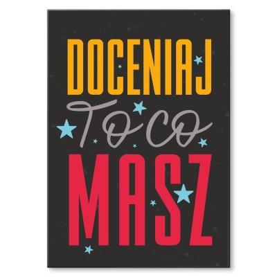 Plakat metalowy doceniaj to co masz  Prezent