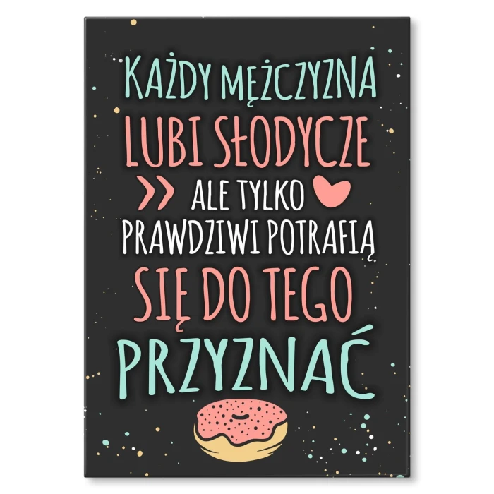 Plakat metalowy Każdy mężczyzna lubi słodycze Prezent