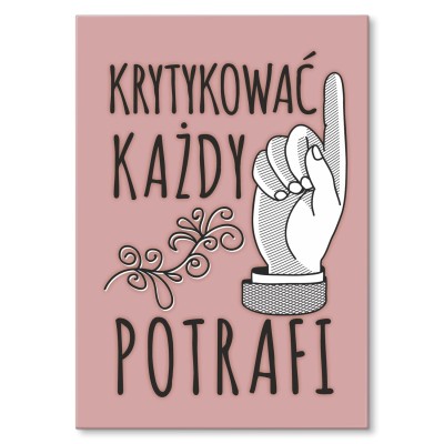 Poster metal Krytykować każdy potrafi gift