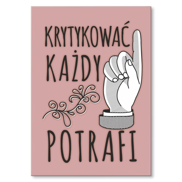 Poster metal Krytykować każdy potrafi gift
