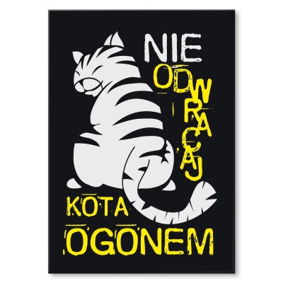 Plakat metalowy Nie odwracaj kota ogonem Prezent