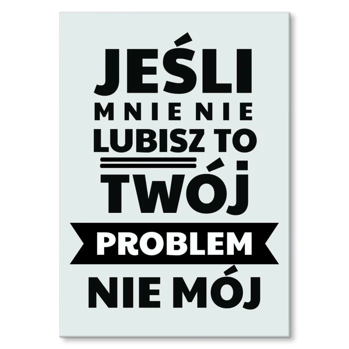 Plakat metalowy jeśli mnie nie lubisz Prezent