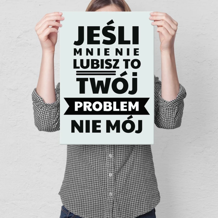 Plakat metalowy jeśli mnie nie lubisz Prezent