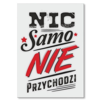 Poster metal Nic samo nie przychodzi gift