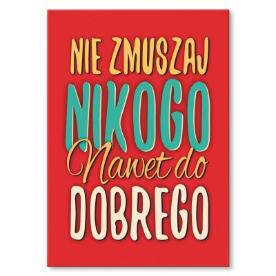Poster metal Nie zmuszaj nikogo gift
